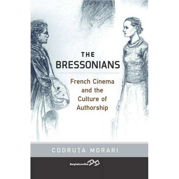 The Bressonians: French Cinema and the Culture of Authorship, (Hardcover)