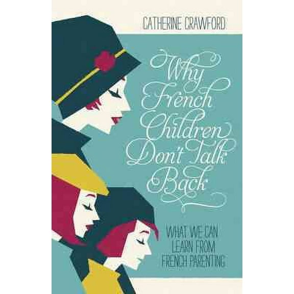Why French Children Don't Talk Back (Paperback) by Catherine Crawford