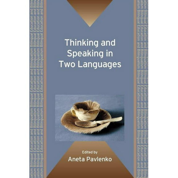 Bilingual Education & Bilingualism Thinking and Speaking in Two Languages. Edited by Aneta Pavlenko, Book 77, (Paperback)