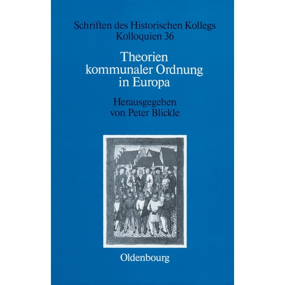 Schriften Des Historischen Kollegs Theorien kommunaler Ordnung in Europa, Book 36, (Hardcover)