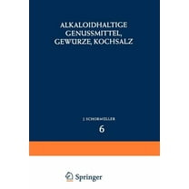 Handbuch Der Lebensmittelchemie Alkaloidhaltige Genussmittel, GewÃ¼rze, Kochsalz, Book 6, (Paperback)