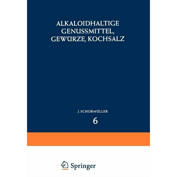 Handbuch Der Lebensmittelchemie Alkaloidhaltige Genussmittel, GewÃ¼rze, Kochsalz, Book 6, (Paperback)
