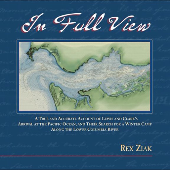 Pre-Owned In Full View: A True and Accurate Account of Lewis and Clark's Arrival at the Pacific Ocean, and Their Search for a Winter Camp Along the Lower Colum... (Paperback) 0972531513 9780972531511