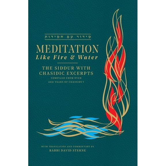 Meditation like Fire and Water: The Siddur with Chasidic Excerpts, (Hardcover)