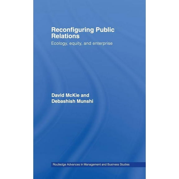 Routledge Advances in Management and Bus Reconfiguring Public Relations: Ecology, Equity and Enterprise, Book 35, (Hardcover)