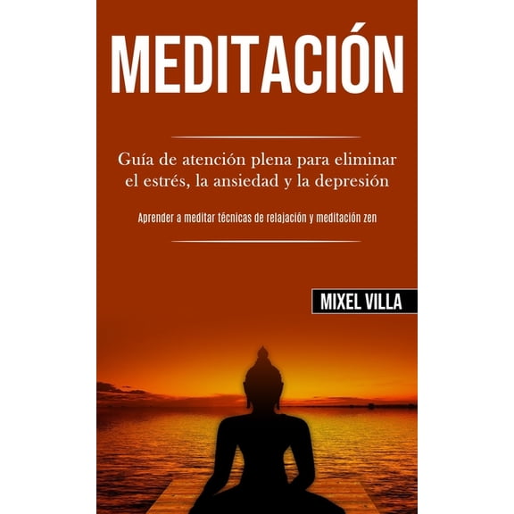 MeditaciÃ³n: GuÃ­a de atenciÃ³n plena para eliminar el estrÃ©s, la ansiedad y la depresiÃ³n (Aprender a meditar tÃ©cnicas de r, (Paperback)