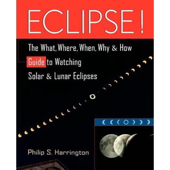 Pre-Owned Eclipse!: The What, Where, When, Why, and How Guide to Watching Solar and Lunar Eclipses (Paperback) 0471127957 9780471127956