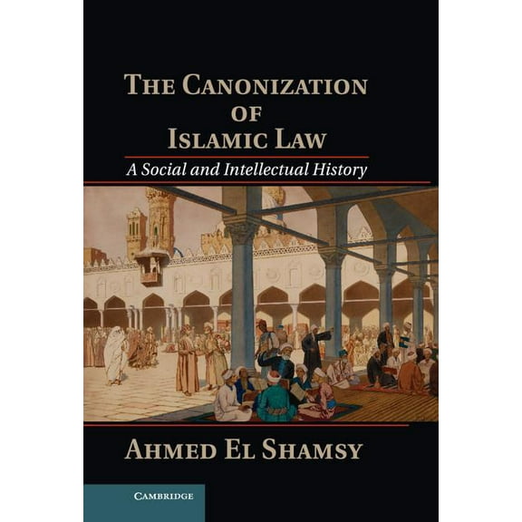The Canonization of Islamic Law, (Hardcover)