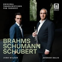 Andrew Balio - Brahms, Schumann & Schubert: Original Transcriptions for Trumpet - Music & Performance - CD