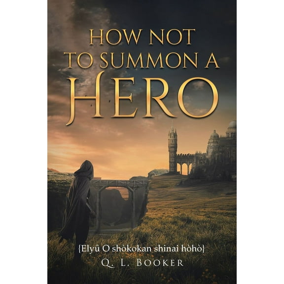 How Not To Summon A Hero : {Elyû O shòkokan shinai hòhò} (Paperback)
