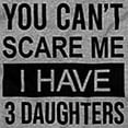 thumbnail image 2 of You Cant Scare Me I Have 3 Daughters Men's Graphic T Shirt Tees Brisco Brands S, 2 of 4