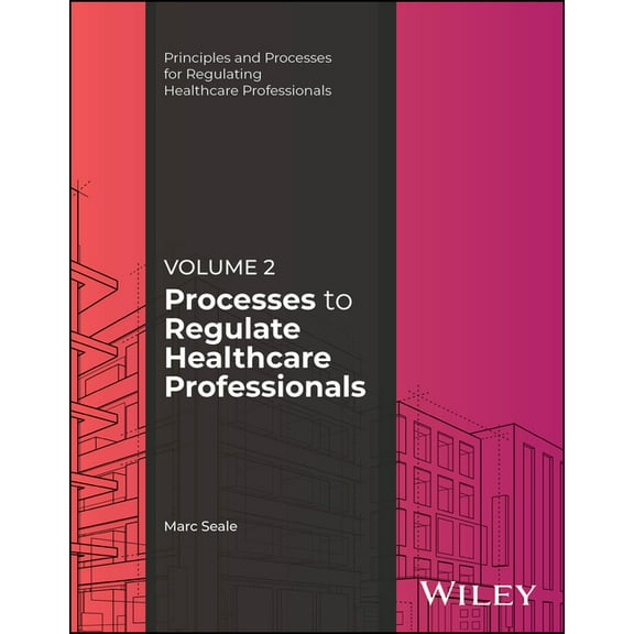 Principles and Processes for Regulating Processes to Regulate Healthcare Professionals, Volume 2, (Paperback)