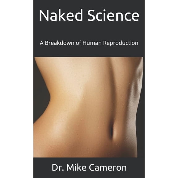 Naked Science: A Breakdown of Human Reproduction, (Paperback)