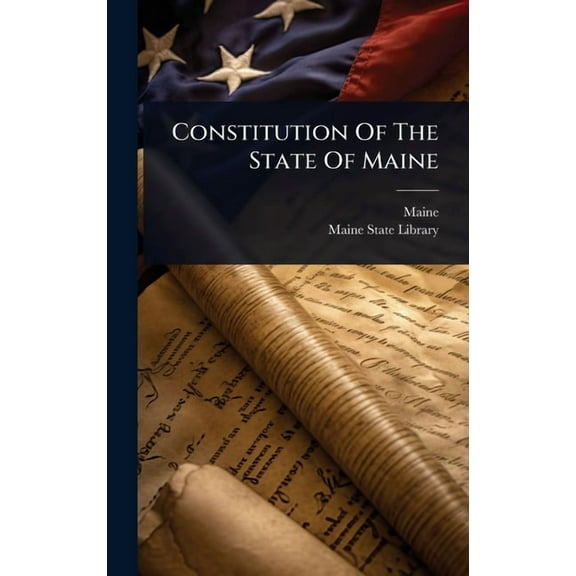 Constitution Of The State Of Maine, (Hardcover)