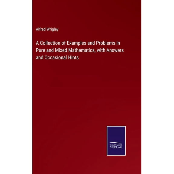 A Collection of Examples and Problems in Pure and Mixed Mathematics, with Answers and Occasional Hints
