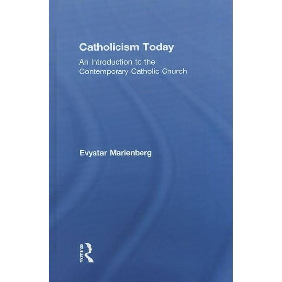 Catholicism Today: An Introduction to the Contemporary Catholic Church, (Hardcover)
