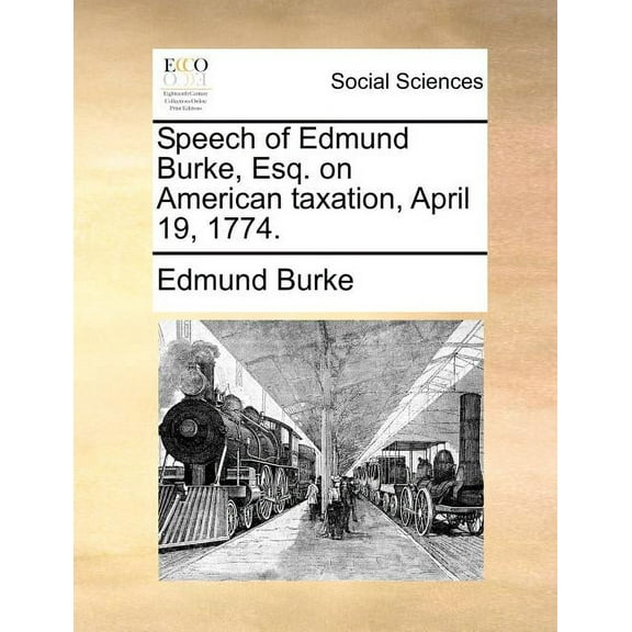 Speech of Edmund Burke, Esq. on American Taxation, April 19, 1774. Paperback