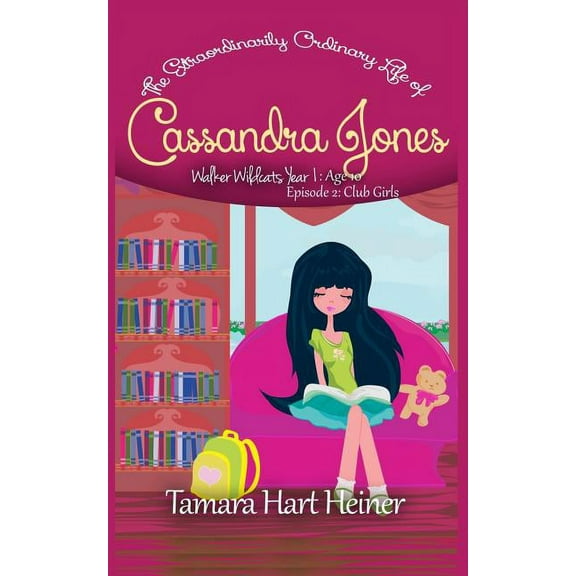 Walker Wildcats Year 1: Age 10 Episode 2: Club Girls: The Extraordinarily Ordinary Life of Cassandra Jones, Book 2, (Paperback)