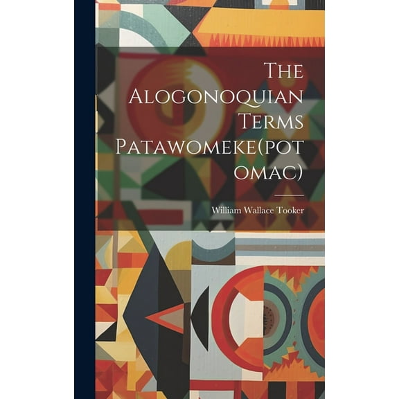 The Alogonoquian Terms Patawomeke(potomac) (Hardcover)