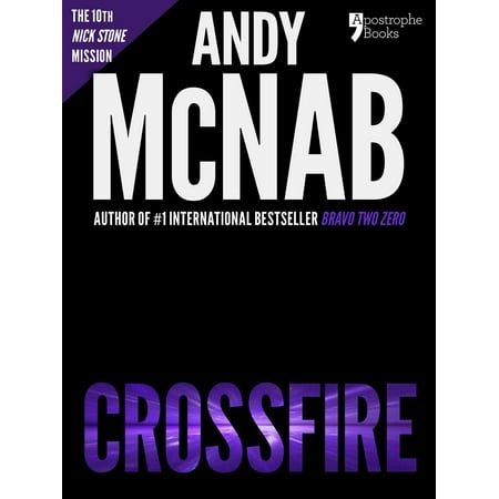 Crossfire (Nick Stone Book 10): Andy McNab's best-selling series of Nick Stone thrillers - now available in the US, with bonus material - (Top Ten Best Selling Novels)