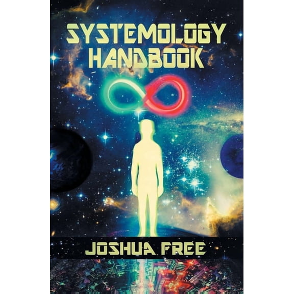 The Systemology Handbook: Unlocking True Power of the Human Spirit & The Highest State of Knowing and Being, (Hardcover)