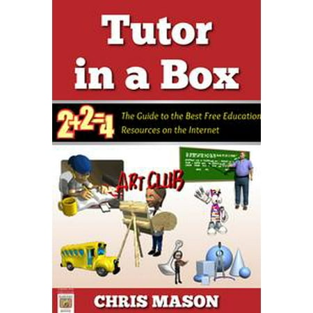 Tutor in a Box: The Guide to the Best Free Education Resources on the Internet -