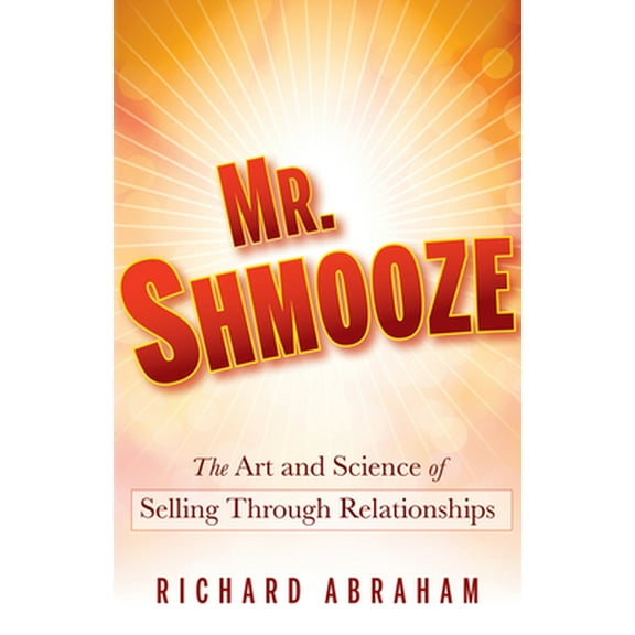 Pre-Owned Mr. Shmooze: The Art and Science of Selling Through Relationships (Hardcover) 0470874368 9780470874363