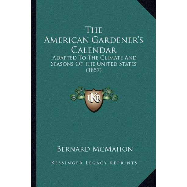 The American Gardener's Calendar the American Gardener's Calendar