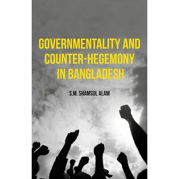 Governmentality and Counter-Hegemony in Bangladesh, (Hardcover)