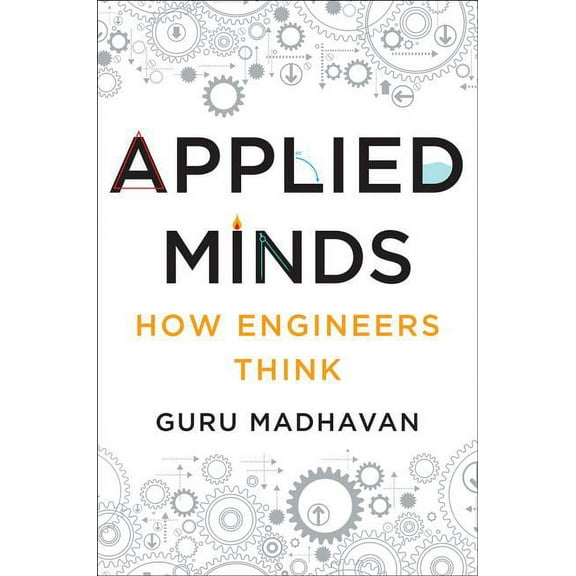 Applied Minds: How Engineers Think, (Hardcover)