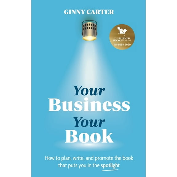 Your Business, Your Book: How to plan, write, and promote the book that puts you in the spotlight, (Paperback)
