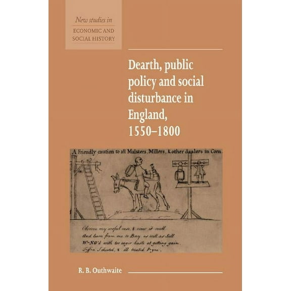 New Studies in Economic and Social Histo Dearth, Public Policy and Social Disturbance in England 1550 1800, Book 14, (Hardcover)