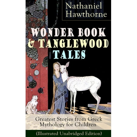 Wonder Book & Tanglewood Tales – Greatest Stories from Greek Mythology for Children (Illustrated Unabridged Edition) -