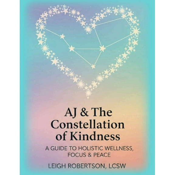 A Guide to Holistic Wellness, Focus & Peace: AJ & the Constellation of Kindness Companion Curriculum, (Paperback)