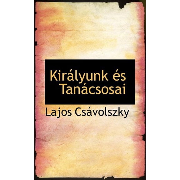 Királyunk És Tanácsosai (Paperback)