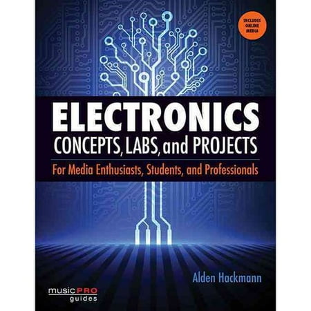 Electronics Concepts, Labs, and Projects: For Media Enthusiasts, Students, and Professionals