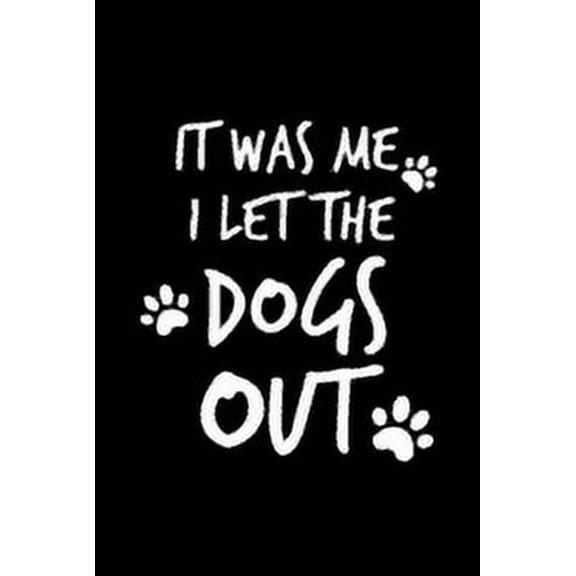 It Was Me I Let The Dogs Out: Cute Dog Gifts For People (Paperback)