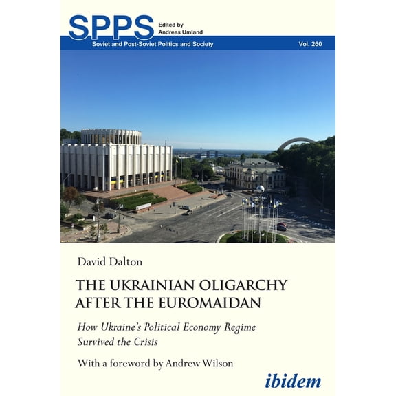 Soviet and Post-Soviet Politics and Soci The Ukrainian Oligarchy After the Euromaidan: How Ukraine's Political Economy Regime Survived the Crisis, Book 260, (Paperback)