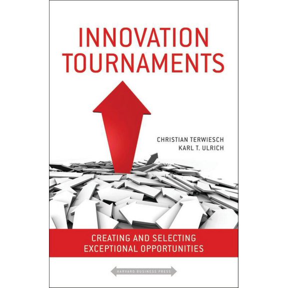 Innovation Tournaments: Creating and Selecting Exceptional Opportunities, (Hardcover)