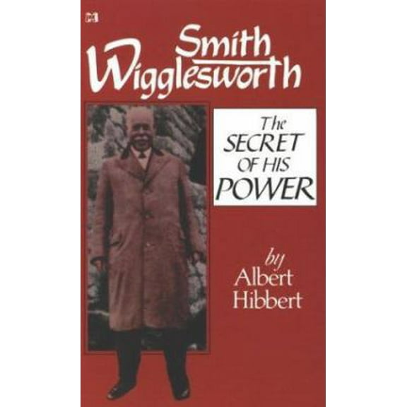 Pre-Owned Smith Wigglesworth: The Secret of His Power (Paperback) 0892742119 9780892742110