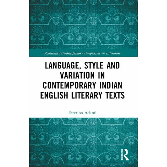 Routledge Interdisciplinary Perspectives Language, Style and Variation in Contemporary Indian English Literary Texts, (Paperback)