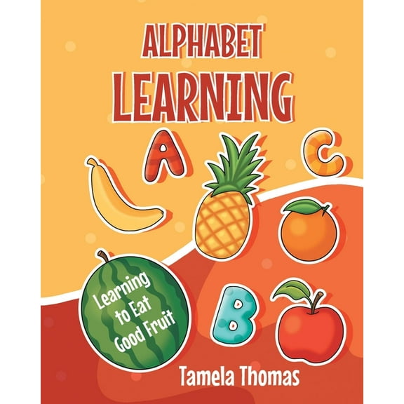 Alphabet Learning: Learning to Eat Good Fruit, (Paperback)
