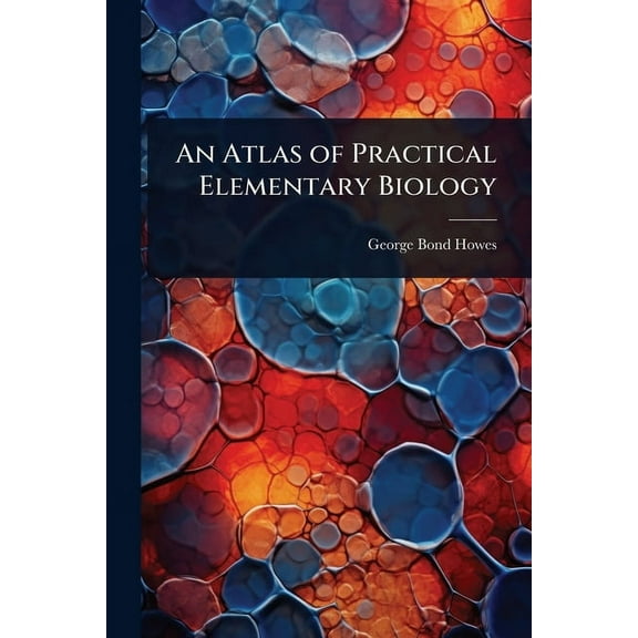 An Atlas of Practical Elementary Biology, (Paperback)