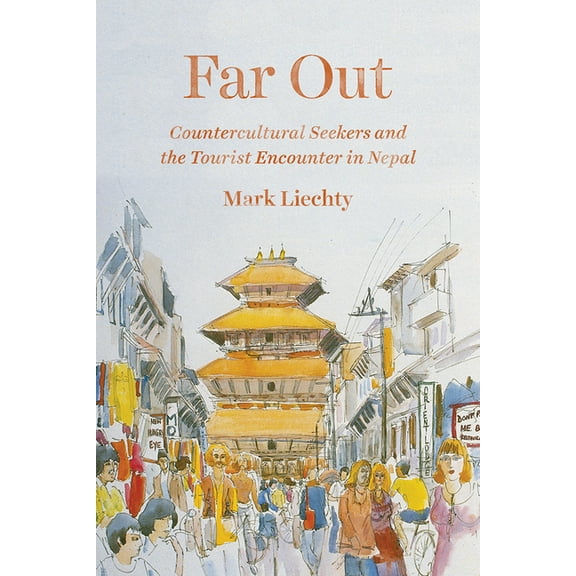 Far Out : Countercultural Seekers and the Tourist Encounter in Nepal (Hardcover)