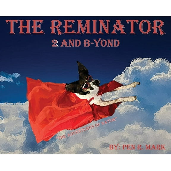 The Reminator The Reminator 2 and B-yond: The Adventures of Nator, Book 1, (Hardcover)