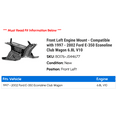thumbnail image 2 of Front Left Engine Mount - Compatible with 1997 - 2002 Ford E-350 Econoline Club Wagon 6.8L V10 1998 1999 2000 2001, 2 of 2