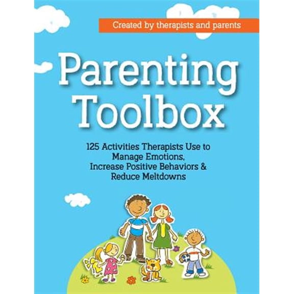 Pre-Owned Parenting Toolbox: 125 Activities Therapists Use to Reduce Meltdowns, Increase Positive Behaviors & Manage Emotions (Paperback) 1683731557 9781683731559