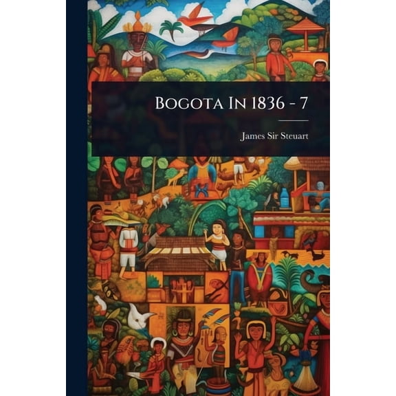 Bogota In 1836 - 7, (Paperback)