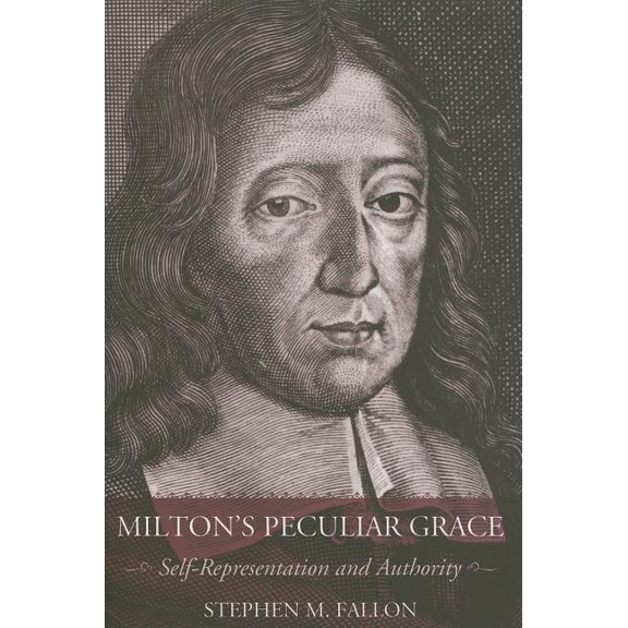 Milton's Peculiar Grace: Self-Representation and Authority, (Hardcover)