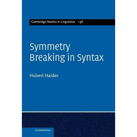 Cambridge Studies in Linguistics Symmetry Breaking in Syntax, Book 136, (Hardcover)